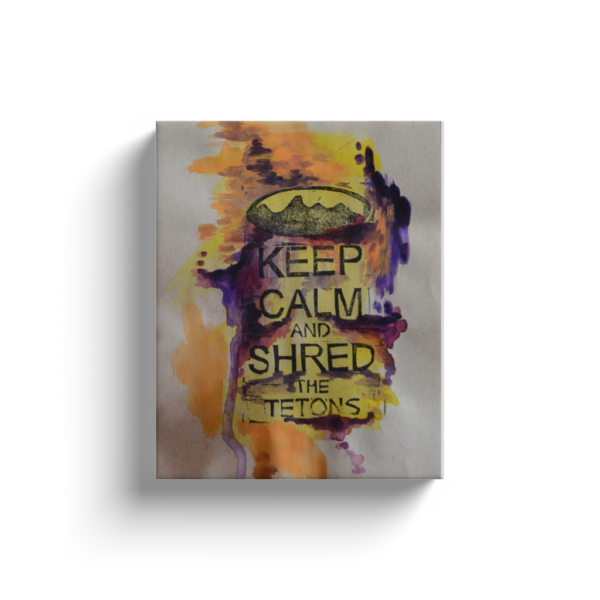 keep calm and shred the tetons print for sale